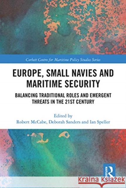 Europe, Small Navies and Maritime Security: Balancing Traditional Roles and Emergent Threats in the 21st Century Robert McCabe Deborah Sanders Ian Speller 9780367776855 Routledge - książka