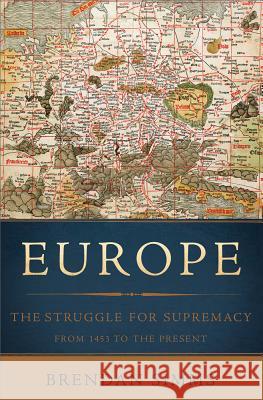 Europe: The Struggle for Supremacy, from 1453 to the Present Brendan Simms 9780465064861 Basic Books (AZ) - książka