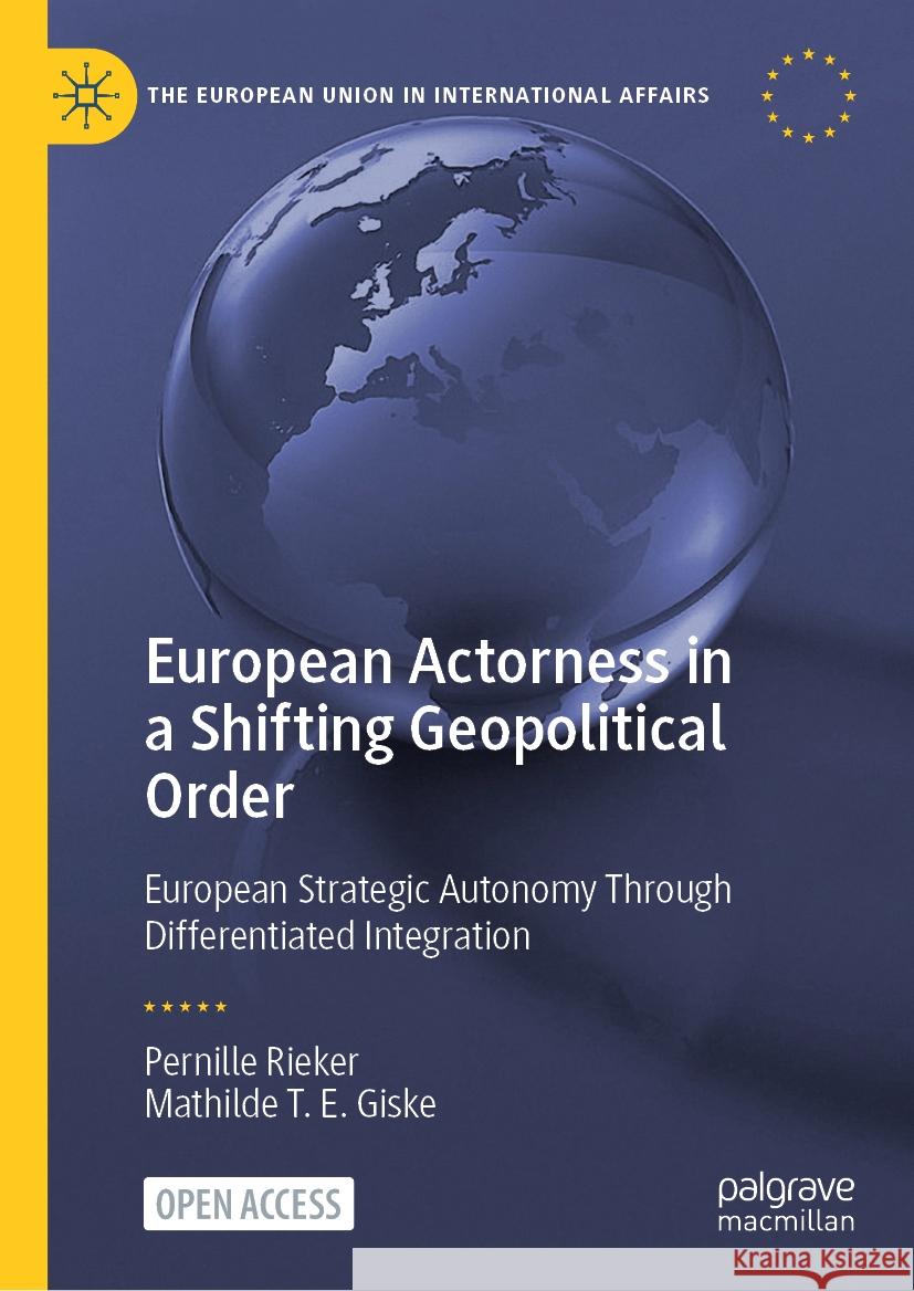 European Actorness in a Shifting Geopolitical Order: European Strategic Autonomy Through Differentiated Integration Pernille Rieker Mathilde T. E. Giske 9783031445453 Palgrave MacMillan - książka