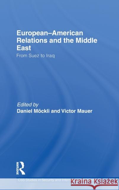 European-American Relations and the Middle East: From Suez to Iraq Möckli, Daniel 9780415476645 Routledge - książka