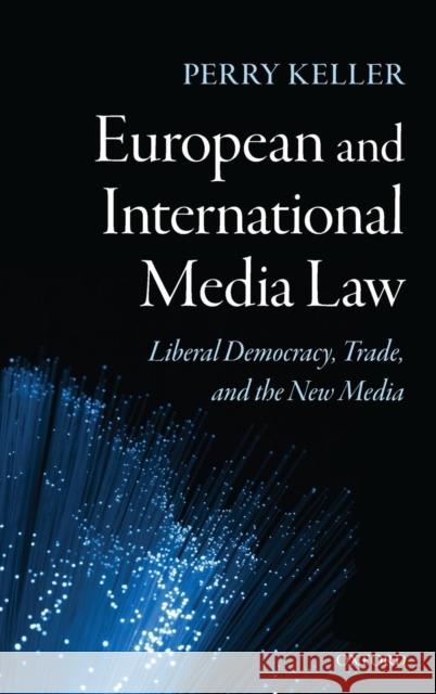 European and International Media Law: Liberal Democracy, Trade, and the New Media Keller, Perry 9780198268550  - książka