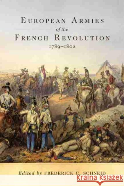 European Armies of the French Revolution, 1789-1802, Volume 50 Schneid, Frederick C. 9780806160474 University of Oklahoma Press - książka