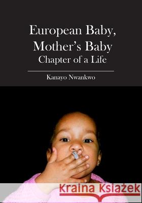 European Baby, Mother's Baby: Chapter of a Life Kanayo Nwankwo 9781419663819 Booksurge Publishing - książka