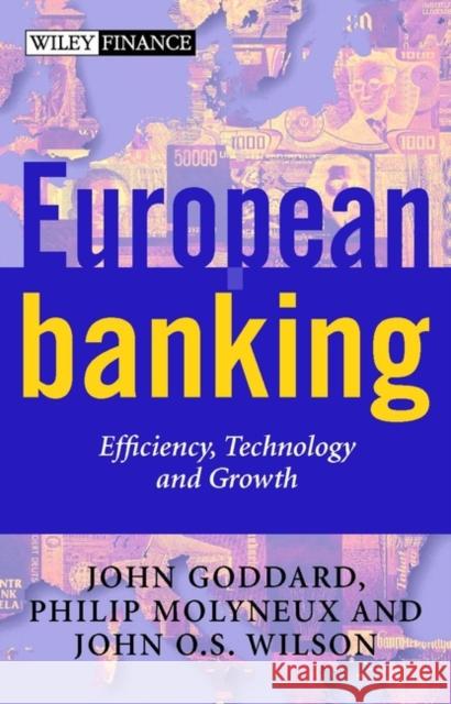 European Banking: Efficiency, Technology and Growth Goddard, John A. 9780471494492 John Wiley & Sons - książka