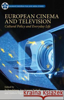 European Cinema and Television: Cultural Policy and Everyday Life Bondebjerg, Ib 9781137356871 Palgrave MacMillan - książka