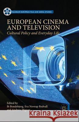 European Cinema and Television: Cultural Policy and Everyday Life Bondebjerg, Ib 9781349675562 Palgrave MacMillan - książka