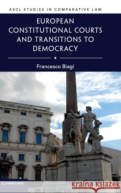 European Constitutional Courts and Transitions to Democracy Francesco Biagi 9781108489393 Cambridge University Press - książka