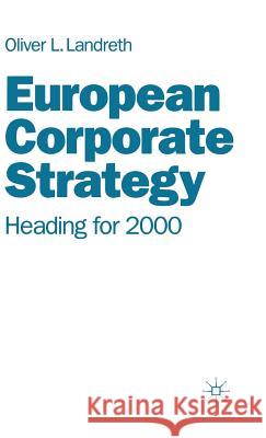 European Corporate Strategy: Heading for 2000 Landreth, Oliver L. 9780333558355 PALGRAVE MACMILLAN - książka