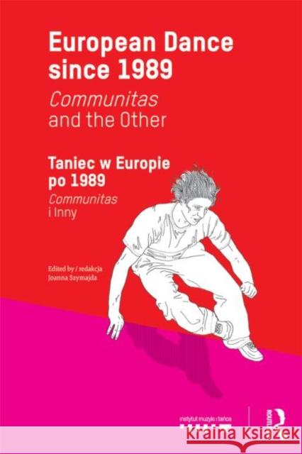 European Dance since 1989: Communitas and the Other Szymajda, Joanna 9780415832137 Routledge - książka