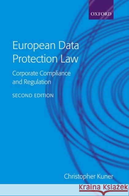 European Data Protection Law: Corporate Compliance and Regulation Kuner, Christopher 9780199283859 Oxford University Press, USA - książka