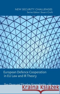 European Defence Cooperation in EU Law and IR Theory T. Dyson Theodore Konstadinides  9781349448111 Palgrave Macmillan - książka