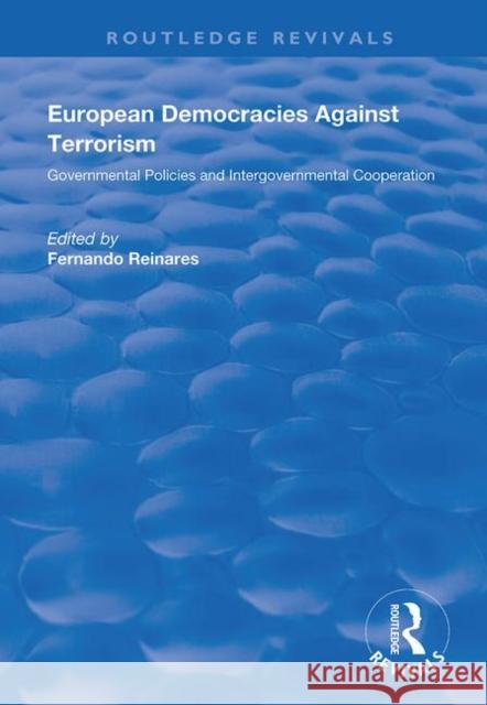 European Democracies Against Terrorism: Governmental Policies and Intergovernmental Cooperation: Governmental Policies and Intergovernmental Cooperati Reinares Fernando 9781138732513 Routledge - książka