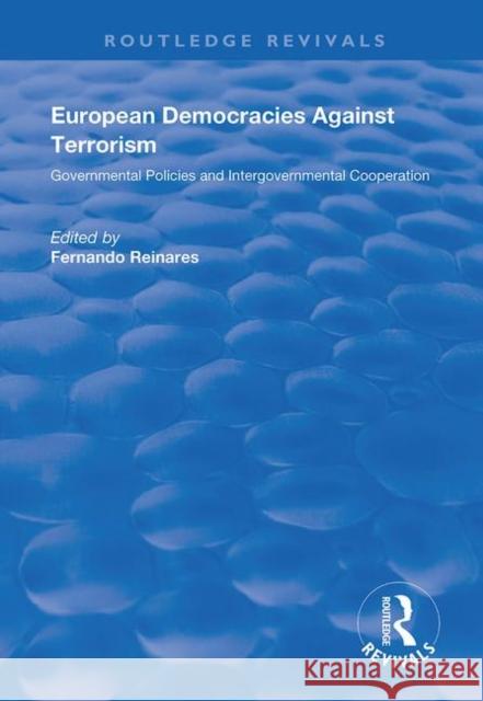 European Democracies Against Terrorism: Governmental Policies and Intergovernmental Cooperation: Governmental Policies and Intergovernmental Cooperati Reinares Fernando 9781138732520 Routledge - książka