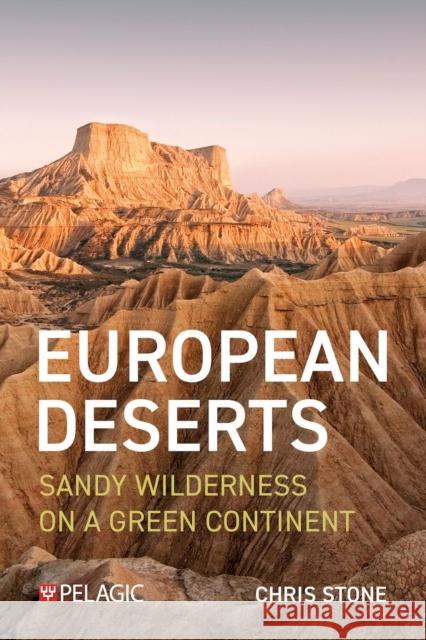 European Deserts: Sandy Wilderness on a Green Continent Chris Stone 9781784275204 Pelagic Publishing - książka