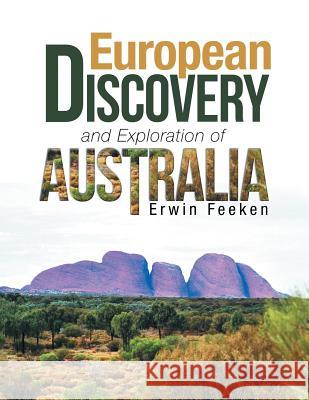 European Discovery and Exploration of Australia Erwin Feeken 9781543401691 Xlibris Au - książka