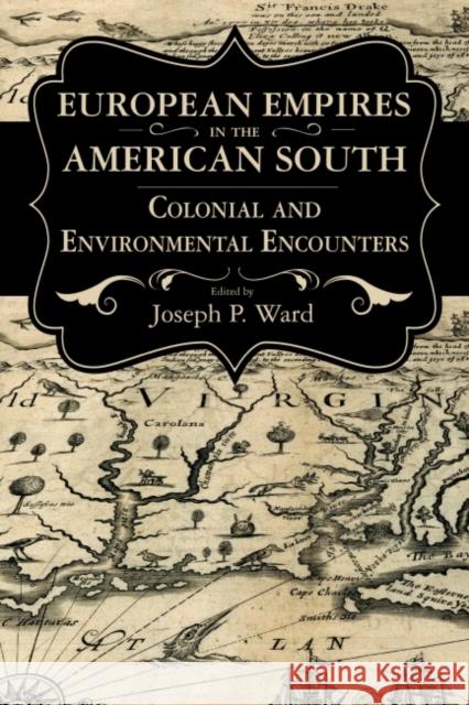 European Empires in the American South: Colonial and Environmental Encounters Joseph P. Ward 9781496812193 University Press of Mississippi - książka