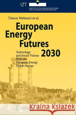 European Energy Futures 2030: Technology and Social Visions from the European Energy Delphi Survey Wehnert, Timon 9783642088667 Springer - książka