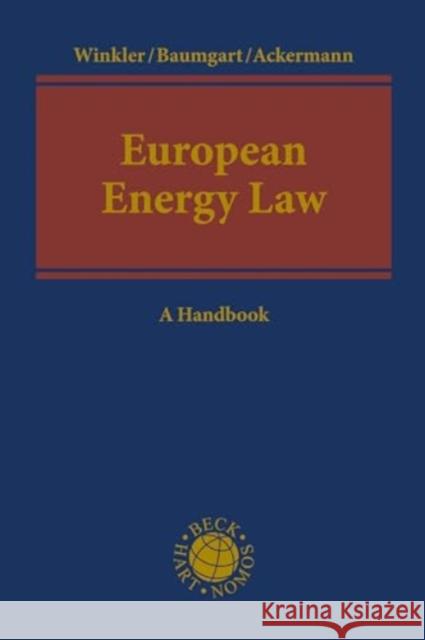 European Energy Law: A Handbook Daniela Winkler Max Baumgart Thomas Ackermann 9781509964109 Bloomsbury Publishing PLC - książka