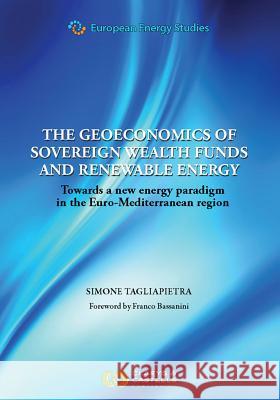 European Energy Studies Volume III: The Geoeconomics of Sovereign Wealth Funds and Renewable Energy: Towards a New Energy Paradigm in the Euro-Mediter Tagliapietra, Simone 9789081690492 Claeys & Casteels - książka