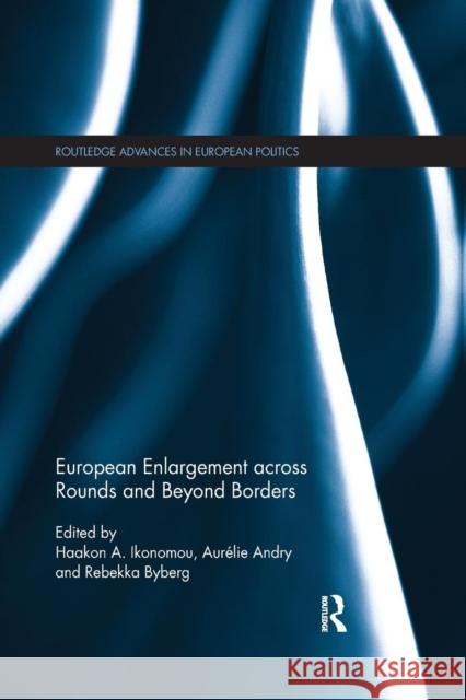 European Enlargement Across Rounds and Beyond Borders Haakon A. Ikonomou Aurelie Andry Rebekka Byberg 9780367173777 Routledge - książka