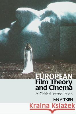 European Film Theory and Cinema: A Critical Introduction Ian Aitken 9780253215055 Indiana University Press - książka