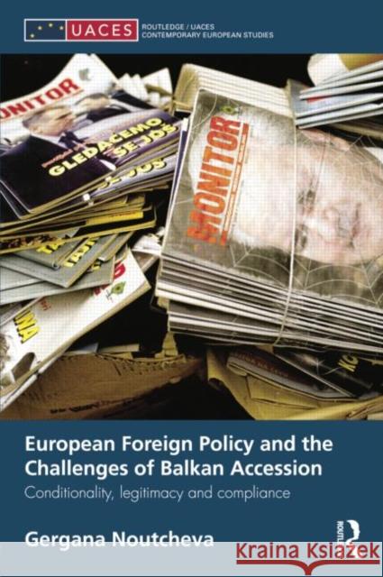 European Foreign Policy and the Challenges of Balkan Accession : Conditionality, legitimacy and compliance Gergana Noutcheva   9781138819917 Routledge - książka