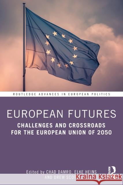 European Futures: Challenges and Crossroads for the European Union of 2050 Chad Damro Elke Heins Andrew Scott 9780367444433 Routledge - książka