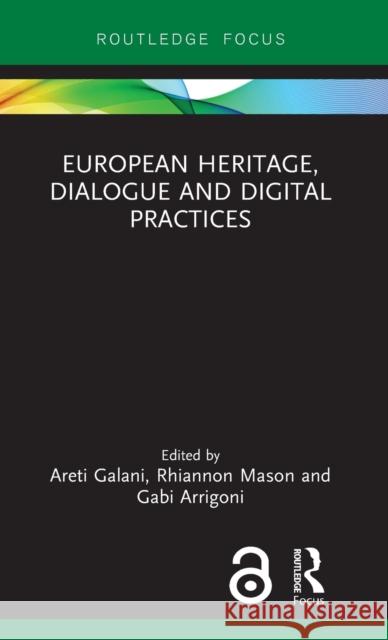 European Heritage, Dialogue and Digital Practices Areti Galani Rhiannon Mason Gabi Arrigoni 9780367148065 Routledge - książka