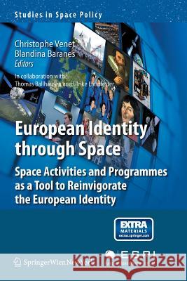 European Identity Through Space: Space Activities and Programmes as a Tool to Reinvigorate the European Identity Venet, Christophe 9783709117316 Springer - książka