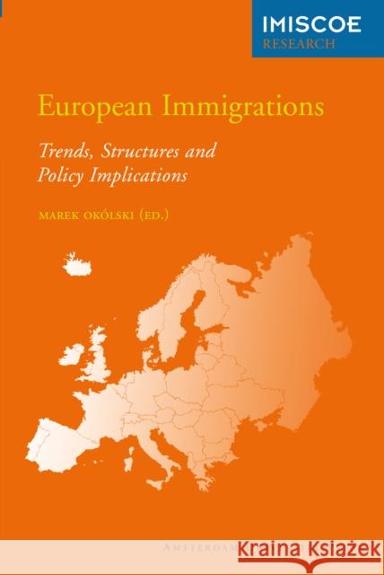 European Immigrations: Trends, Structures and Policy Implications Okolski, Marek 9789089644572 Amsterdam University Press - książka