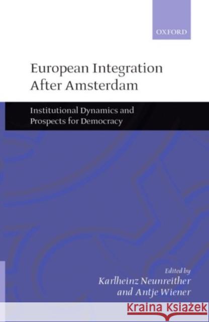 European Integration After Amsterdam: Institutional Dynamics and Prospects for Democracy Neunreither, Karlheinz 9780198296409 Oxford University Press, USA - książka