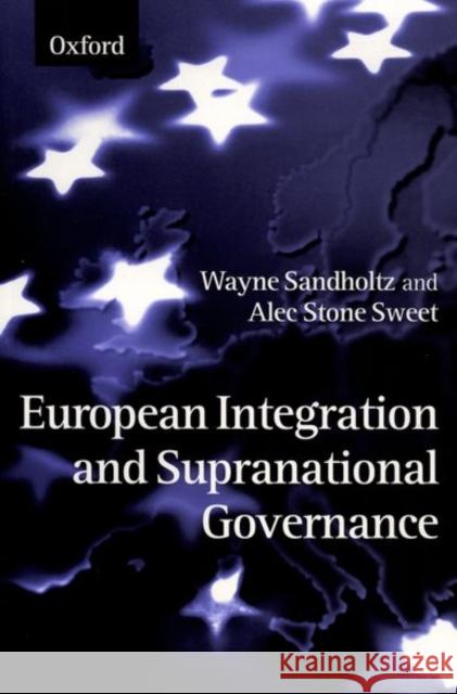 European Integration and Supranational Governance Wayne Sandholtz Alec Stone Sweet 9780198294641 Oxford University Press - książka