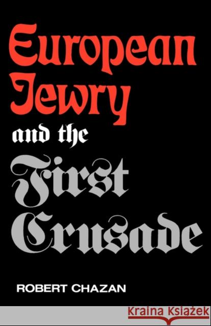 European Jewry and the First Crusade Robert Chazan 9780520205062 University of California Press - książka