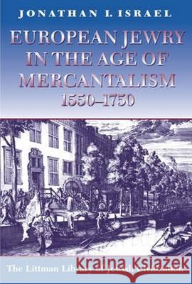European Jewry in the Age of Mercantilism 1550-1750 Jonathan I. Israel 9781874774426 THE LITTMAN LIBRARY OF JEWISH CIVILIZATION - książka