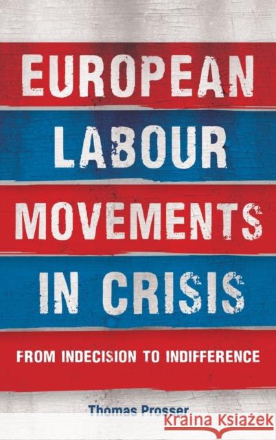 European labour movements in crisis: From indecision to indifference Prosser, Thomas 9781526136640 Manchester University Press - książka