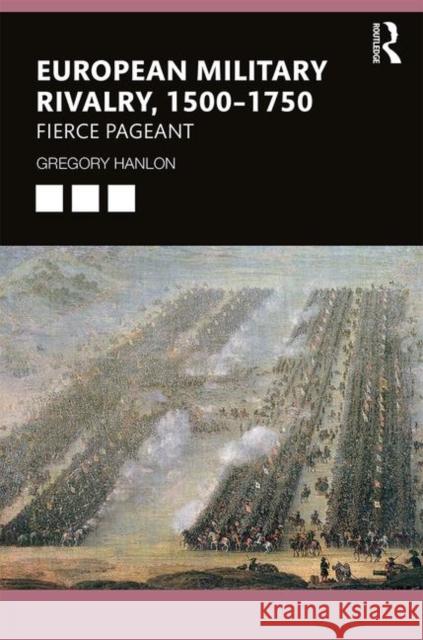 European Military Rivalry, 1500-1750: Fierce Pageant Gregory Hanlon 9781138368989 Routledge - książka