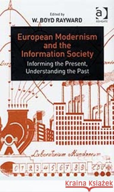 European Modernism and the Information Society: Informing the Present, Understanding the Past Rayward, W. Boyd 9780754649281 Ashgate Publishing Limited - książka