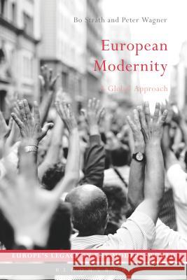 European Modernity: A Global Approach Bo Strath Peter Wagner Bo Strath 9781350007062 Bloomsbury Academic - książka