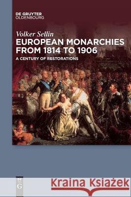 European Monarchies from 1814 to 1906: A Century of Restorations Volker Sellin 9783110634488 De Gruyter - książka