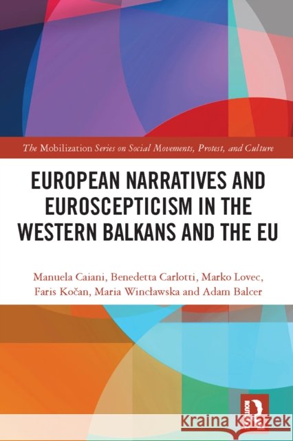 European Narratives and Euroscepticism in the Western Balkans and the EU Manuela Caiani Benedetta Carlotti Marko Lovec 9781032674568 Routledge - książka