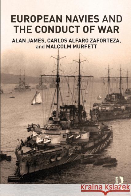 European Navies and the Conduct of War Carlos Alfaro-Zaforteza Marcus Faulkner Alan James 9780415678919 Routledge - książka