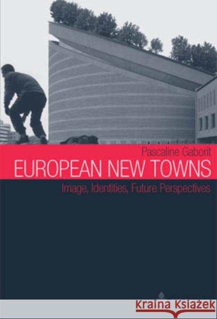 European New Towns: Image, Identities, Future Perspectives Gaborit, Pascaline 9789052016719 European Interuniversity Press - książka