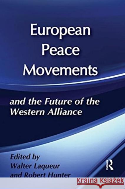 European Peace Movements and the Future of the Western Alliance Walter Laqueur 9781138509825 Taylor & Francis Ltd - książka