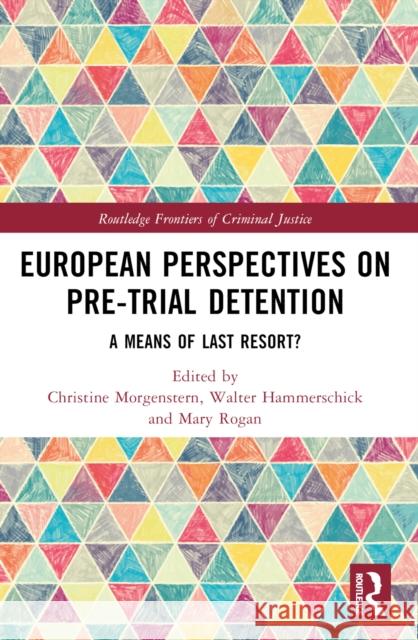 European Perspectives on Pre-Trial Detention: A Means of Last Resort? Christine Morgenstern Walter Hammerschick Mary Rogan 9780367747275 Taylor & Francis Ltd - książka