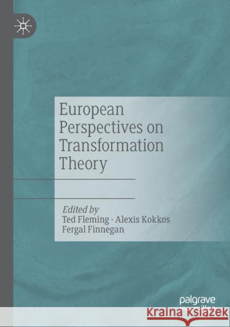 European Perspectives on Transformation Theory Ted Fleming Alexis Kokkos Fergal Finnegan 9783030191610 Palgrave MacMillan - książka