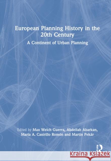 European Planning History in the 20th Century: A Continent of Urban Planning Max Welc Abdellah Abarkan Mar 9781032222264 Routledge - książka