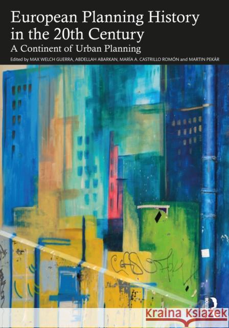 European Planning History in the 20th Century: A Continent of Urban Planning Max Welc Abdellah Abarkan Mar 9781032222271 Routledge - książka