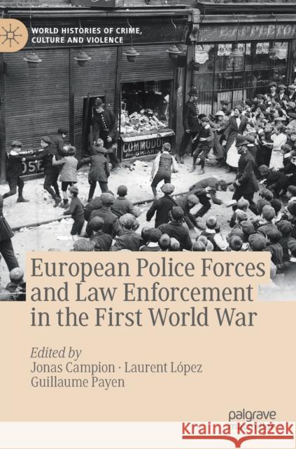 European Police Forces and Law Enforcement in the First World War Jonas Campion Laurent Lopez Guillaume Payen 9783030261016 Palgrave MacMillan - książka