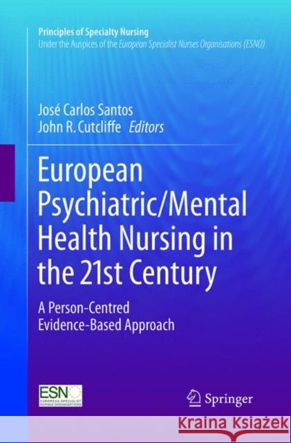 European Psychiatric/Mental Health Nursing in the 21st Century: A Person-Centred Evidence-Based Approach José Carlos Santos, John R. Cutcliffe 9783319811147 Springer International Publishing AG - książka