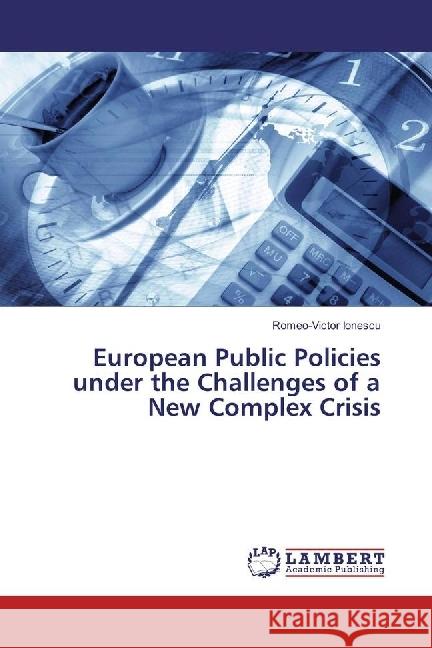 European Public Policies under the Challenges of a New Complex Crisis Ionescu, Romeo-Victor 9783659971266 LAP Lambert Academic Publishing - książka